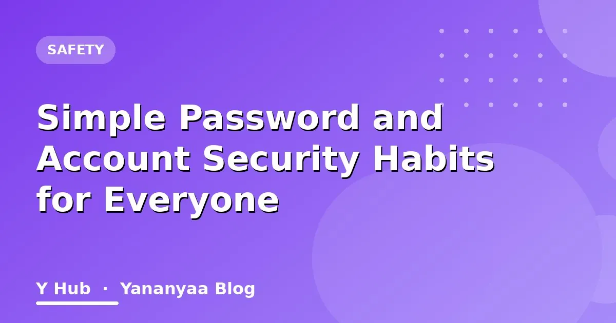 Simple Password and Account Security Habits for Everyone